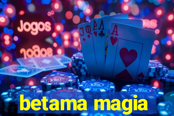 betama magia